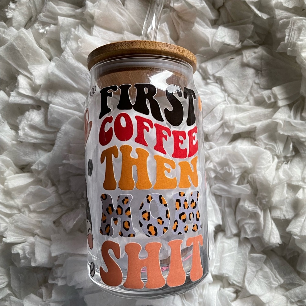 First Coffee than mom sh*t glass cup